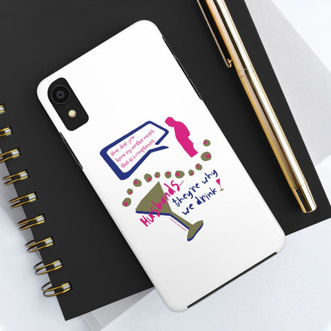 Husbands...They're Why We Drink! Phone Case