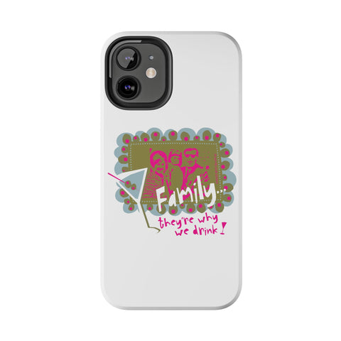 Family...They're Why We Drink! (1) - Phone Case