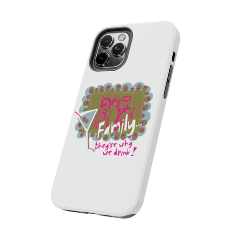 Family...They're Why We Drink! (1) - Phone Case