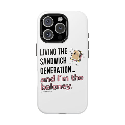 Living the Sandwich Generation…and I’m the Baloney! Phone Case