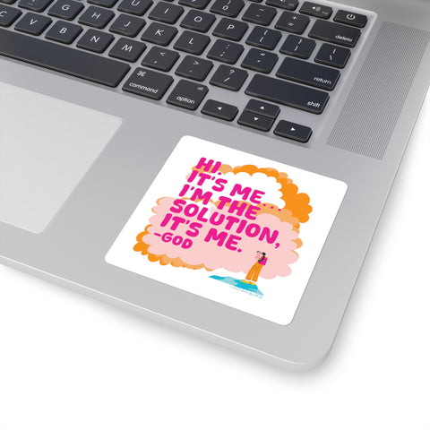 Hi. It’s Me….I’m the Solution It’s Me. -GOD. Square Stickers
