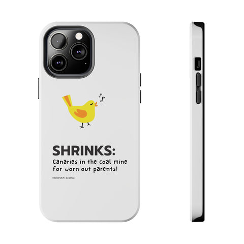 Shrinks: Canaries in the Coal Mine for Worn Out Parents! - Phone Case