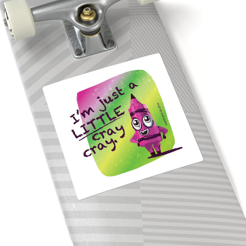I'm Just a LITTLE Cray Cray: Square Stickers