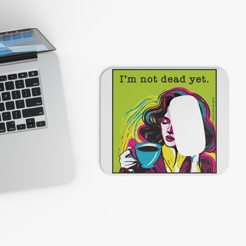 I’m Not Dead Yet - Mouse Pad (Rectangle)