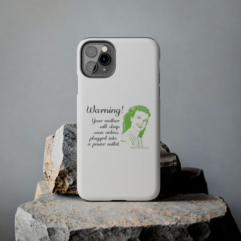 Warning! Your Mother Will Sleep Soon Unless Plugged Into a Power Outlet: Phone Case
