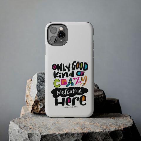 Only Good Kind of Crazy Welcome Here - Phone Case