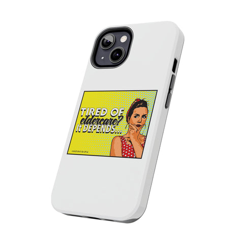Tired of Eldercare? It Depends… Phone Case