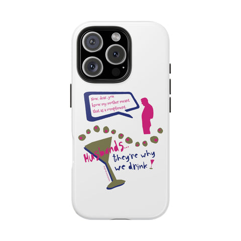 Husbands...They're Why We Drink! Phone Case