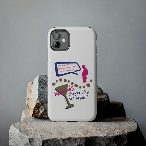 Husbands...They're Why We Drink! Phone Case