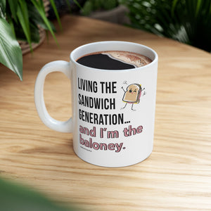 Living the Sandwich Generation…and I’m the Baloney! - Ceramic Mug, (11oz)