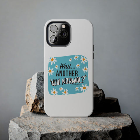 Wait...Another “New Normal”? – Phone Case