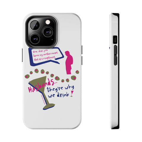 Husbands...They're Why We Drink! Phone Case
