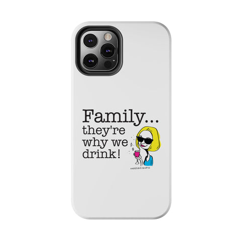 Family...They're Why We Drink! (2) - Phone Case