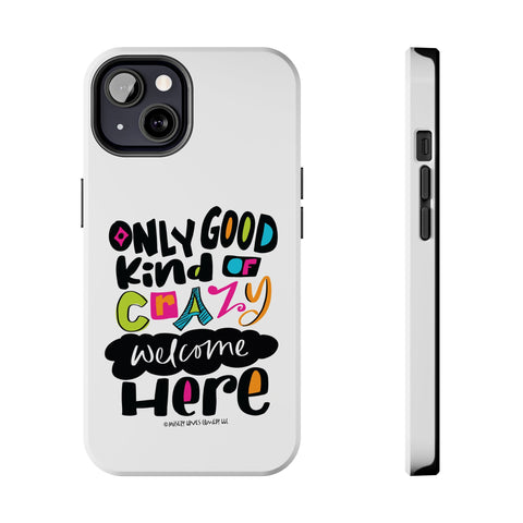 Only Good Kind of Crazy Welcome Here - Phone Case