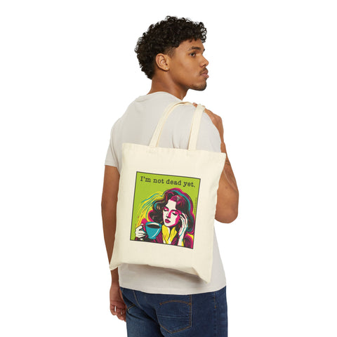I'm Not Dead Yet: Cotton Canvas Tote Bag