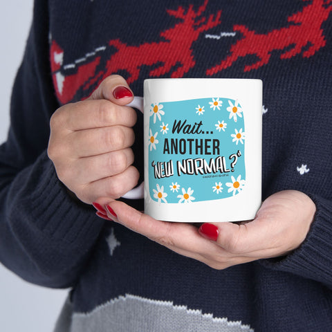 Wait...Another “New Normal”? – Ceramic Mug, (11oz)
