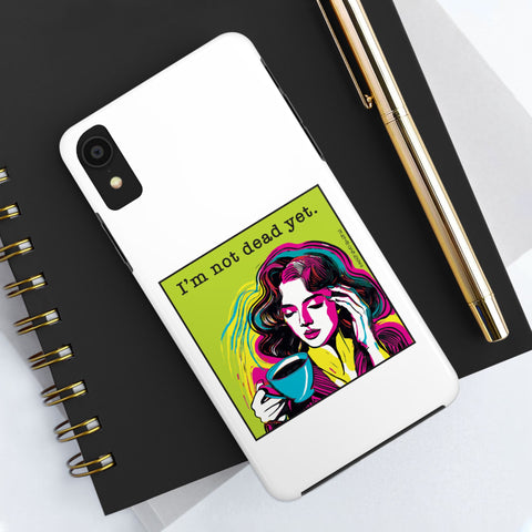 I’m Not Dead Yet. Phone Case