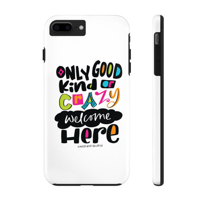 Only Good Kind of Crazy Welcome Here - Phone Case