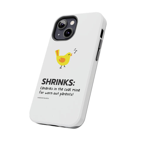Shrinks: Canaries in the Coal Mine for Worn Out Parents! - Phone Case