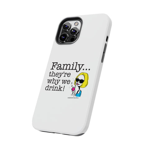 Family...They're Why We Drink! (2) - Phone Case