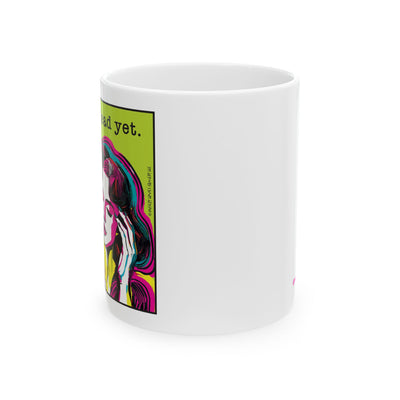 I'm Not Dead Yet - Ceramic Mug (11oz)