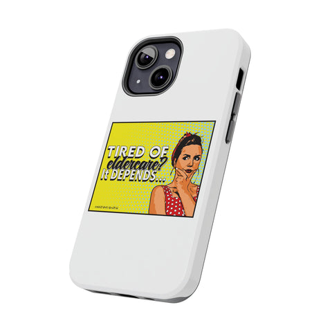 Tired of Eldercare? It Depends… Phone Case