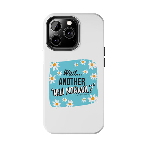 Wait...Another “New Normal”? – Phone Case