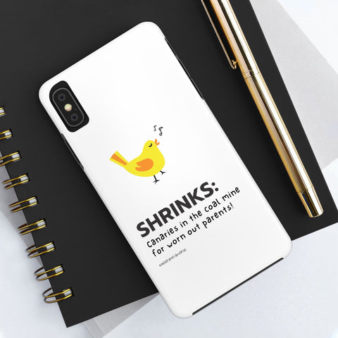 Shrinks: Canaries in the Coal Mine for Worn Out Parents! - Phone Case
