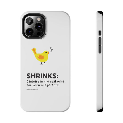 Shrinks: Canaries in the Coal Mine for Worn Out Parents! - Phone Case