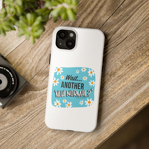 Wait...Another “New Normal”? – Phone Case