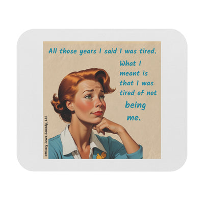 Tired of Not Being Me - Mouse Pad (Rectangle)
