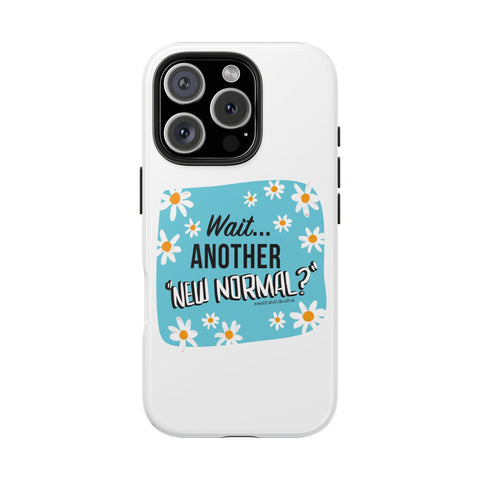 Wait...Another “New Normal”? – Phone Case