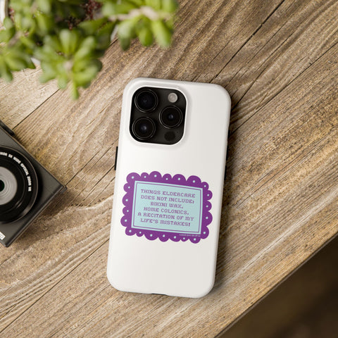 Things Eldercare Does NOT Include - Phone Case