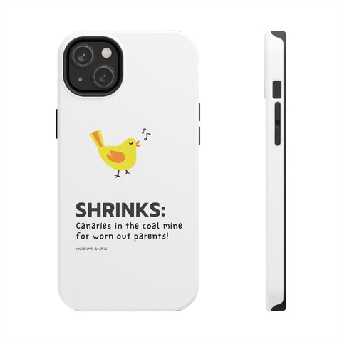 Shrinks: Canaries in the Coal Mine for Worn Out Parents! - Phone Case