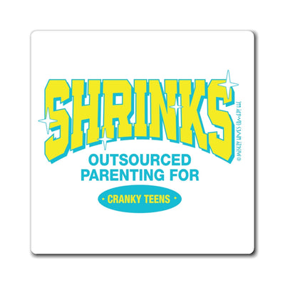 Shrinks: Outsourced Parenting for Cranky Teens. Magnet