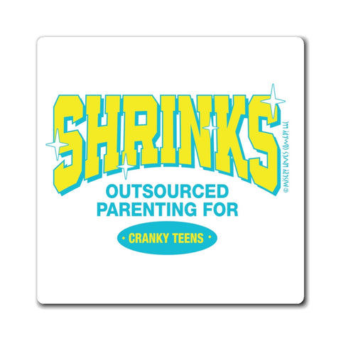 Shrinks: Outsourced Parenting for Cranky Teens. Magnet