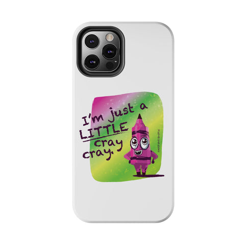 I'm Just A LITTLE Cray Cray - Phone Case