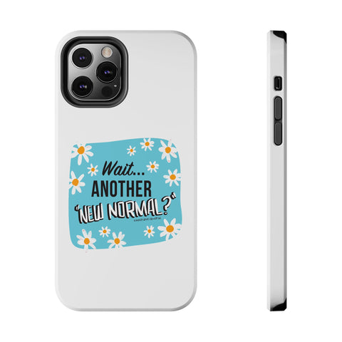 Wait...Another “New Normal”? – Phone Case