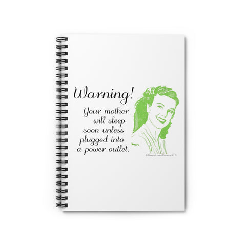 Warning! Your Mother Will Sleep Soon Unless Plugged Into a Power Outlet - Ruled Line Spiral Notebook