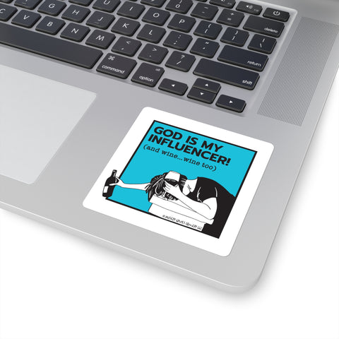 God Is My Influencer! (And Wine ... Wine Too) - Square Stickers