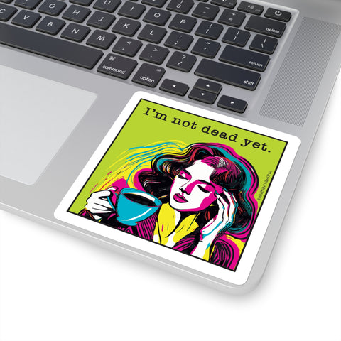 I’m Not Dead Yet. Square Stickers