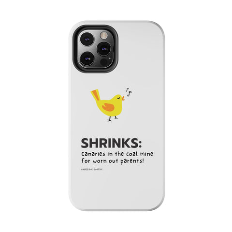 Shrinks: Canaries in the Coal Mine for Worn Out Parents! - Phone Case