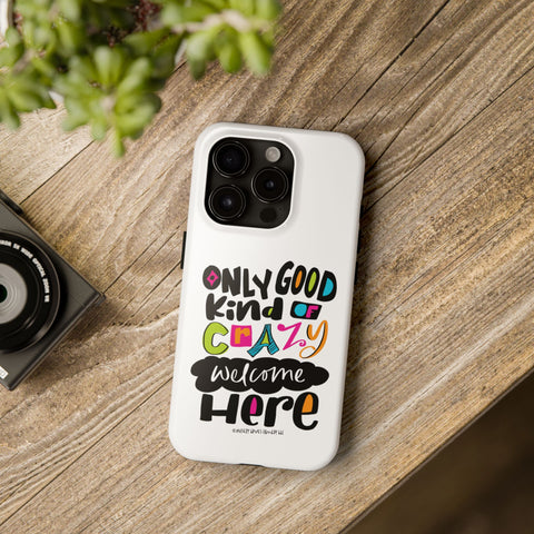 Only Good Kind of Crazy Welcome Here - Phone Case