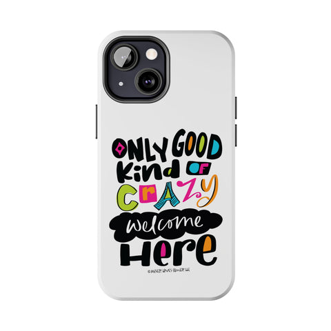 Only Good Kind of Crazy Welcome Here - Phone Case
