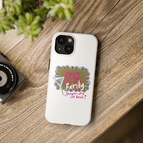 Family...They're Why We Drink! (1) - Phone Case