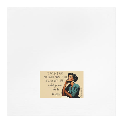 I Wish I Had Allowed Myself to Enjoy My Life - Tea Towel