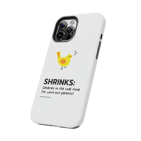 Shrinks: Canaries in the Coal Mine for Worn Out Parents! - Phone Case