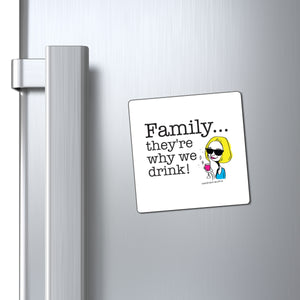 Family...They're Why We Drink! (2) - Magnet