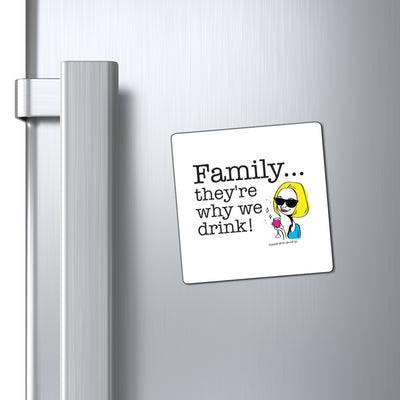Family...They're Why We Drink! (2) - Magnet