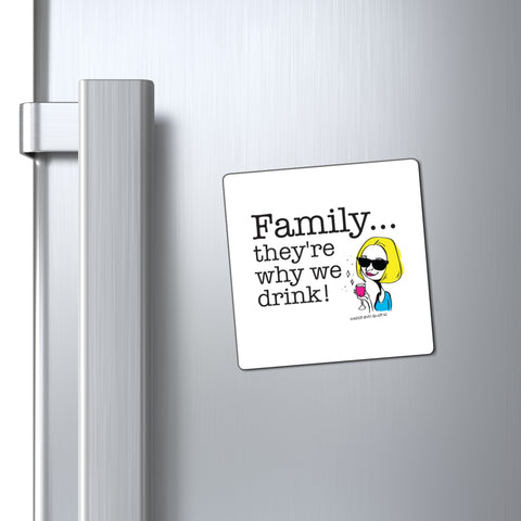 Family...They're Why We Drink! (2) - Magnet